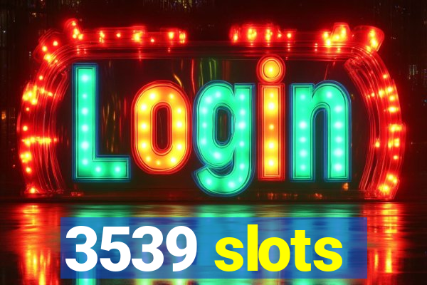 3539 slots