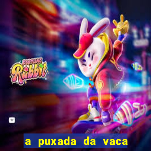 a puxada da vaca do jogo do bicho