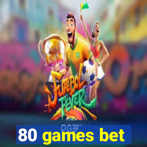 80 games bet