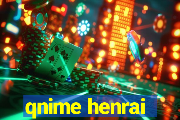 qnime henrai