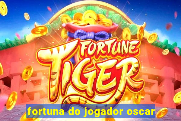 fortuna do jogador oscar