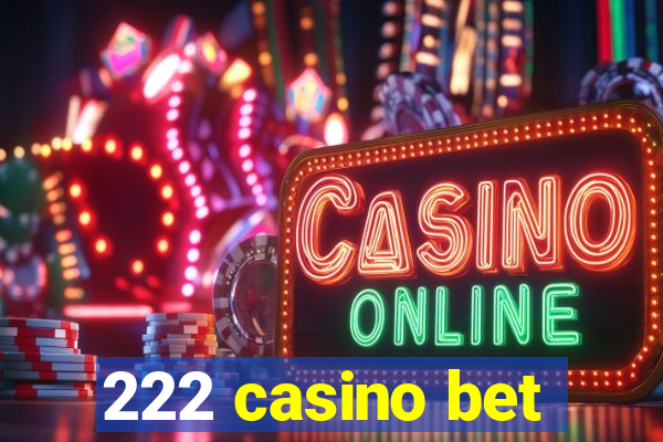 222 casino bet