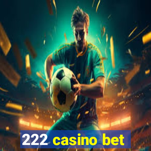 222 casino bet