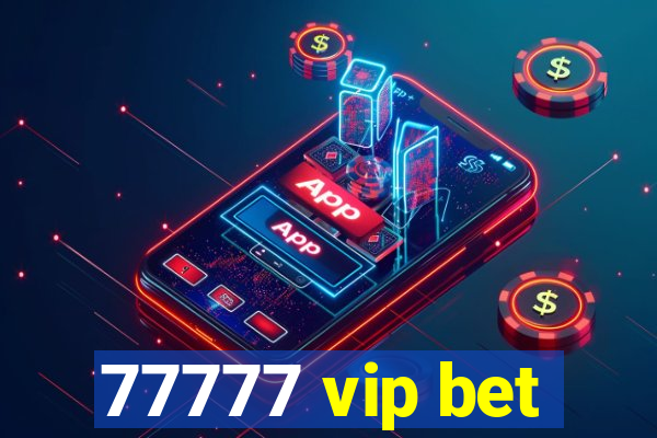 77777 vip bet