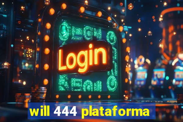 will 444 plataforma