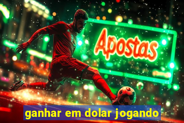 ganhar em dolar jogando