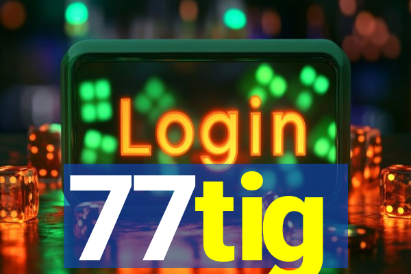 77tig