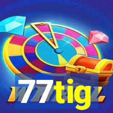 77tig