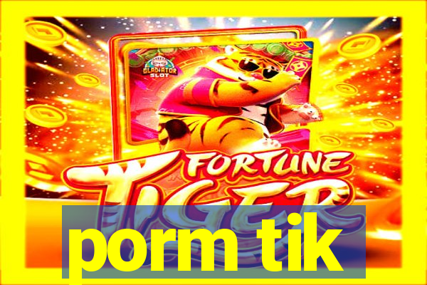 porm tik