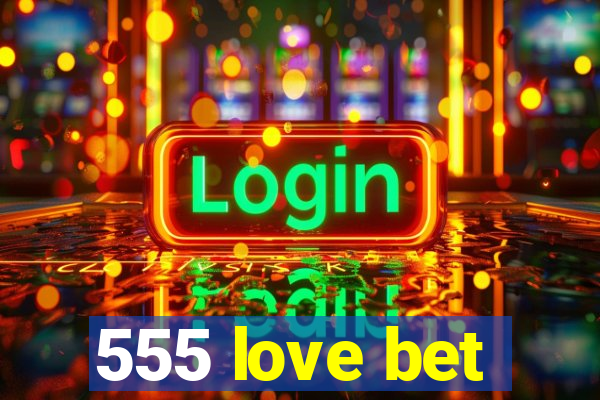 555 love bet