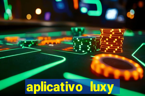 aplicativo luxy como funciona