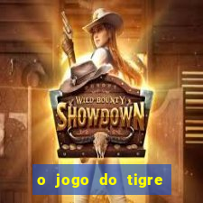 o jogo do tigre da dinheiro