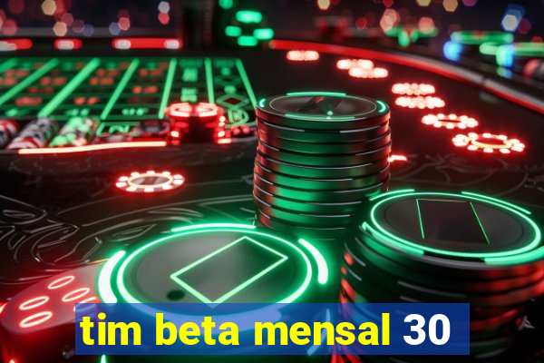 tim beta mensal 30