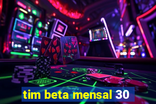 tim beta mensal 30