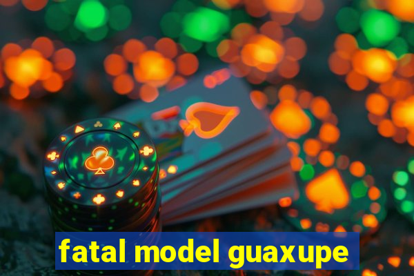 fatal model guaxupe