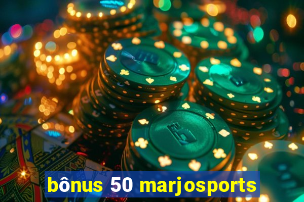 bônus 50 marjosports