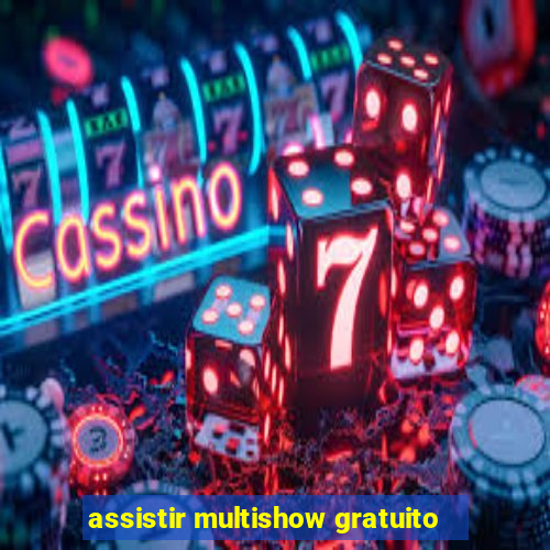 assistir multishow gratuito