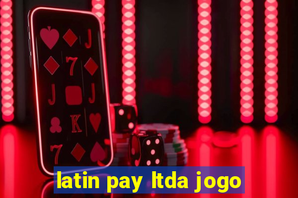 latin pay ltda jogo