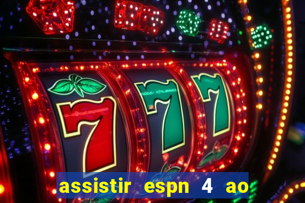 assistir espn 4 ao vivo grátis