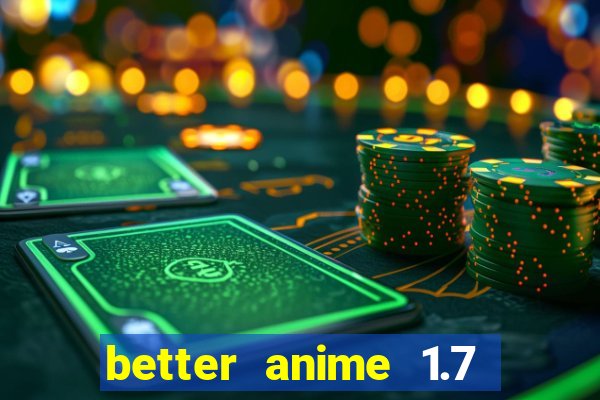 better anime 1.7 apk download