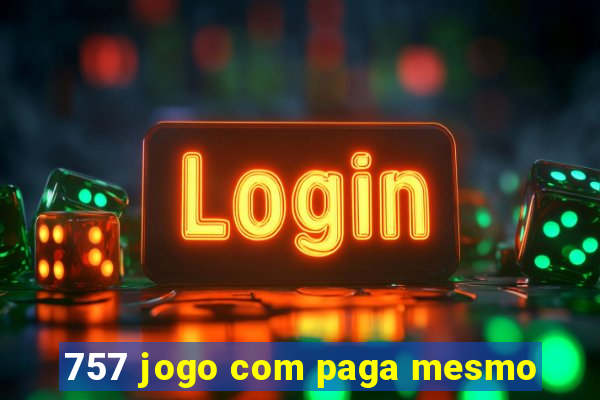 757 jogo com paga mesmo