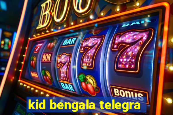 kid bengala telegra