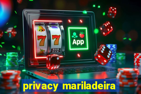 privacy mariladeira