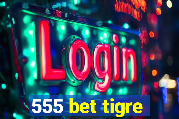 555 bet tigre