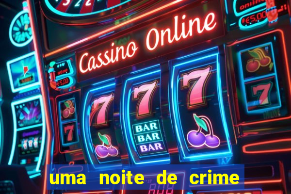 uma noite de crime dublado drive