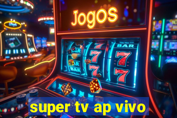 super tv ap vivo