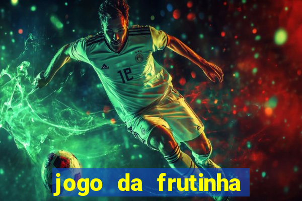 jogo da frutinha de ganhar dinheiro