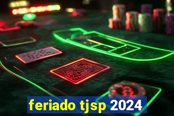 feriado tjsp 2024