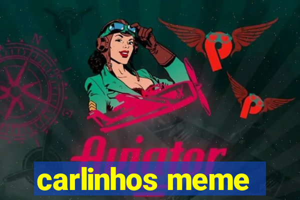 carlinhos meme