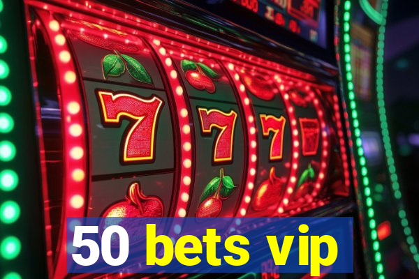 50 bets vip