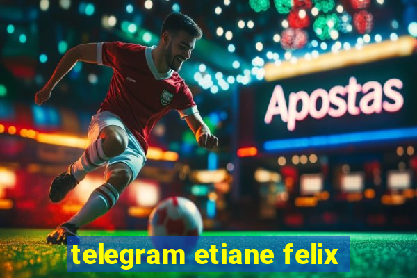 telegram etiane felix