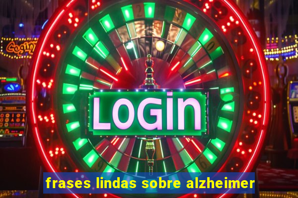 frases lindas sobre alzheimer