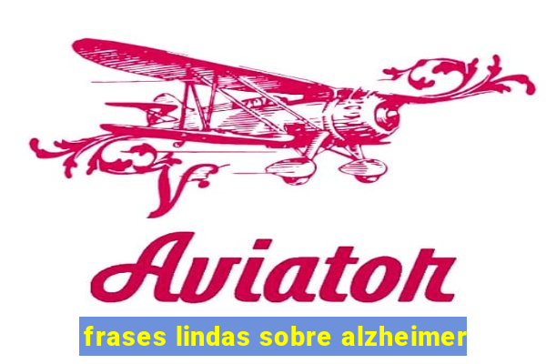 frases lindas sobre alzheimer