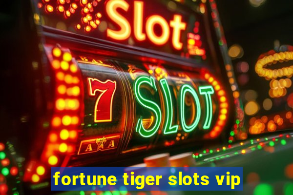 fortune tiger slots vip