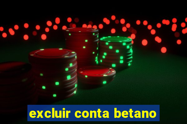 excluir conta betano