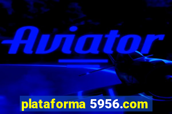 plataforma 5956.com