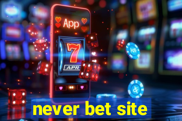 never bet site