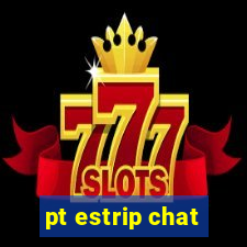 pt estrip chat