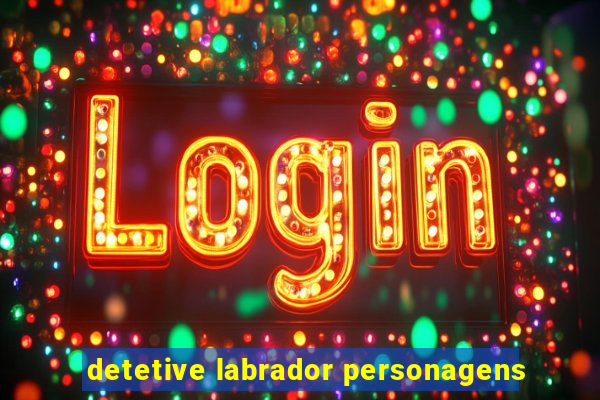 detetive labrador personagens