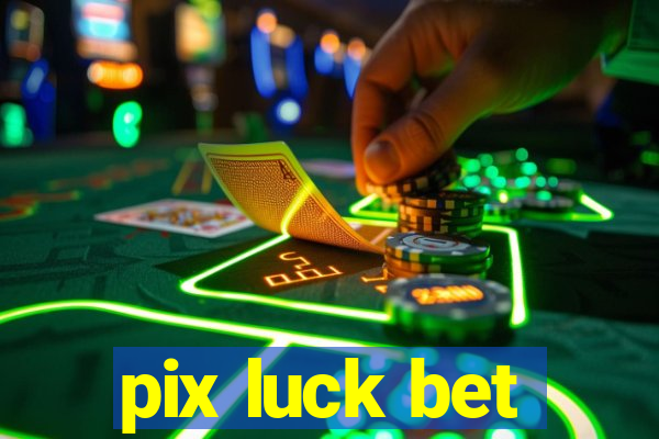 pix luck bet