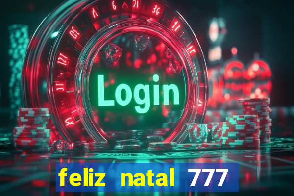 feliz natal 777 plataforma login