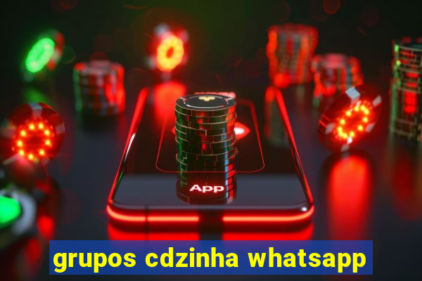 grupos cdzinha whatsapp