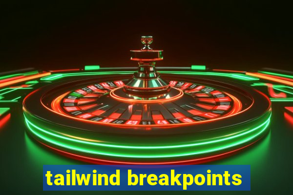 tailwind breakpoints