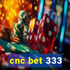 cnc bet 333