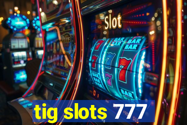 tig slots 777