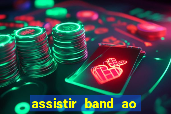 assistir band ao vivo multicanais